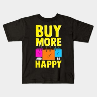 Cute & Funny Buy More and Be Happy Shopaholic Kids T-Shirt